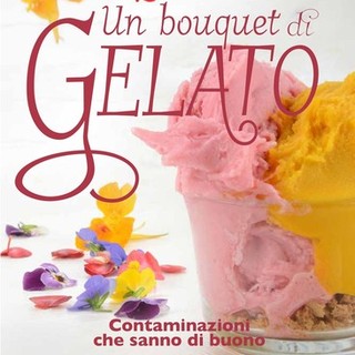 In uscita il libro “Un bouquet di gelato. Contaminazioni che sanno di buono” di Aldo De Michelis della gelateria Perlecò di Alassio